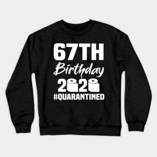 67th Birthday 2020 Quarantined Crewneck Sweatshirt